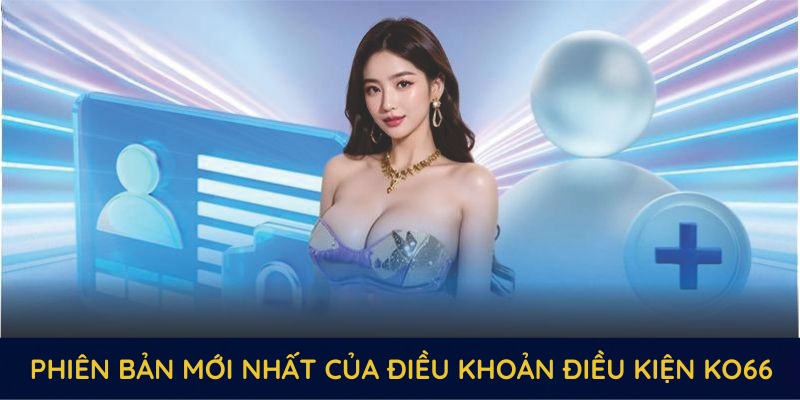 Phiên bản mới nhất của điều khoản điều kiện KO66 được cập nhật vào năm 2023 Phiên bản mới nhất của điều khoản điều kiện KO66 được cập nhật vào năm 2023