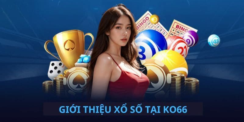 Giới thiệu về hình thức cá cược xổ số tại nền tảng Ko66