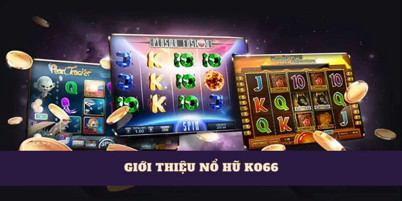 Tìm hiểu sản phẩm game nổ hũ KO66 