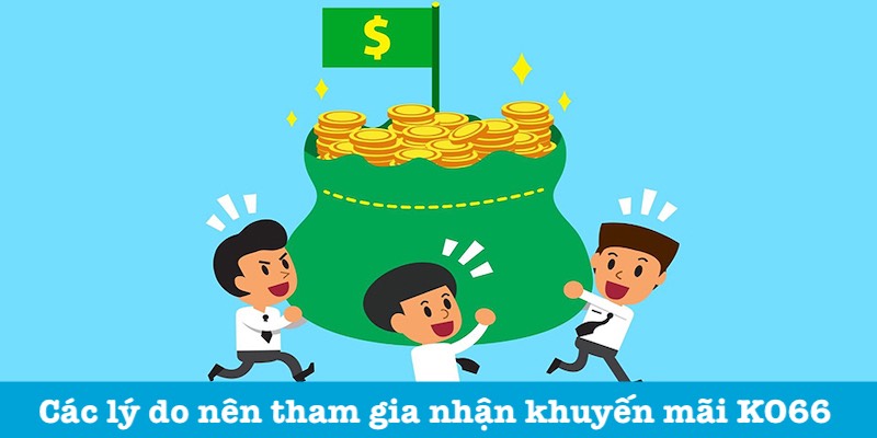 Tại sao nên nhận khuyến mãi KO66?