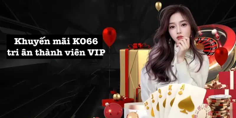 Tri ân thành viên VIP bằng khuyến mãi KO66