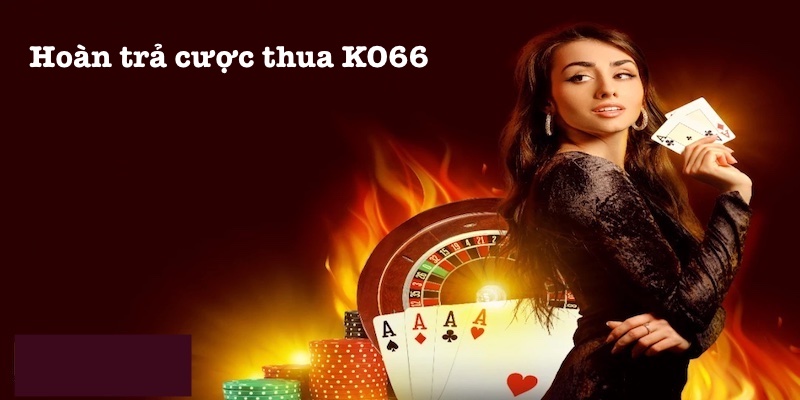 Khuyến mãi KO66 hoàn trả khi thua cược