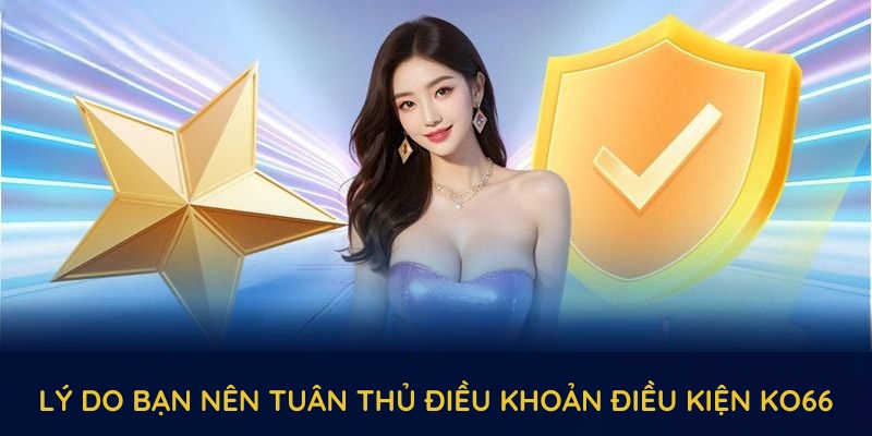 Lý do bạn nên tuân thủ điều khoản điều kiện KO66